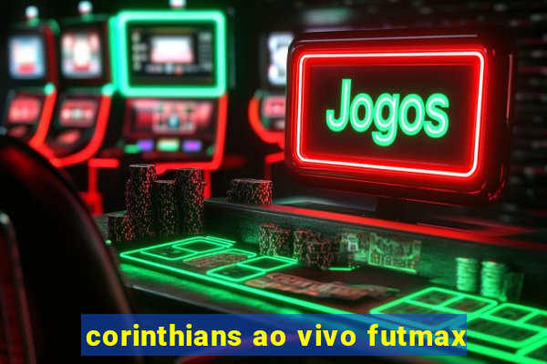 corinthians ao vivo futmax